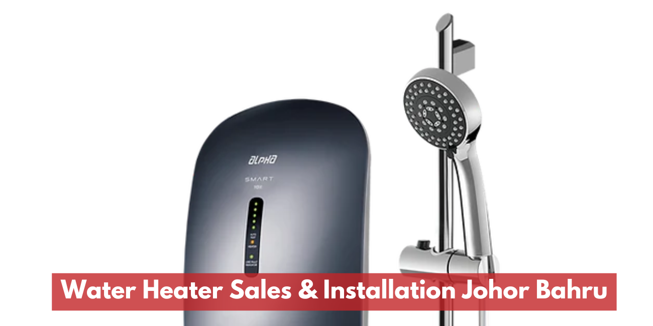 Water Heater Sales & Installation Johor Bahru